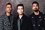 koffee with karan season 6 episode 5 dailymotion, koffee with karan season 6 release date, i feel very responsible karan johar on hardik pandya kl rahul row, Two boys