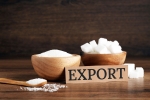 Indian Government Bans Sugar exports till September
